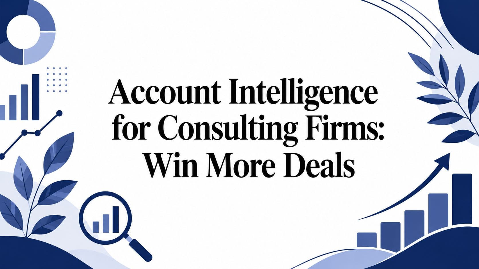 Account Intelligence for Consulting Firms: Win More Deals