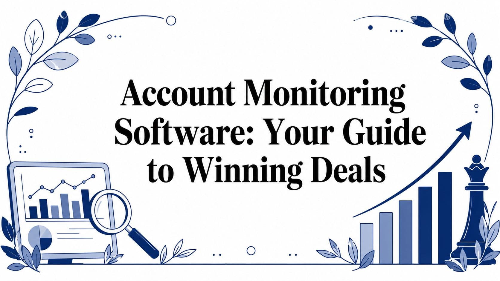 Account Monitoring Software: Your Guide to Winning Deals