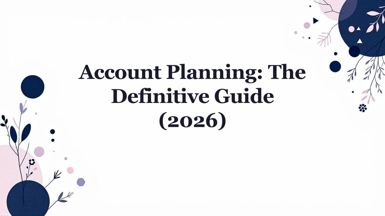 How to Build an Account Plan: The Definitive Guide (2026)