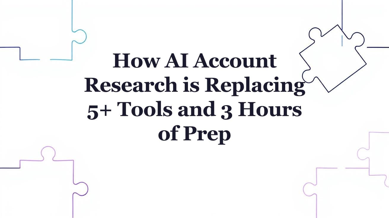 AI Account Research: Replace 5+ Tools and Hours of Prep