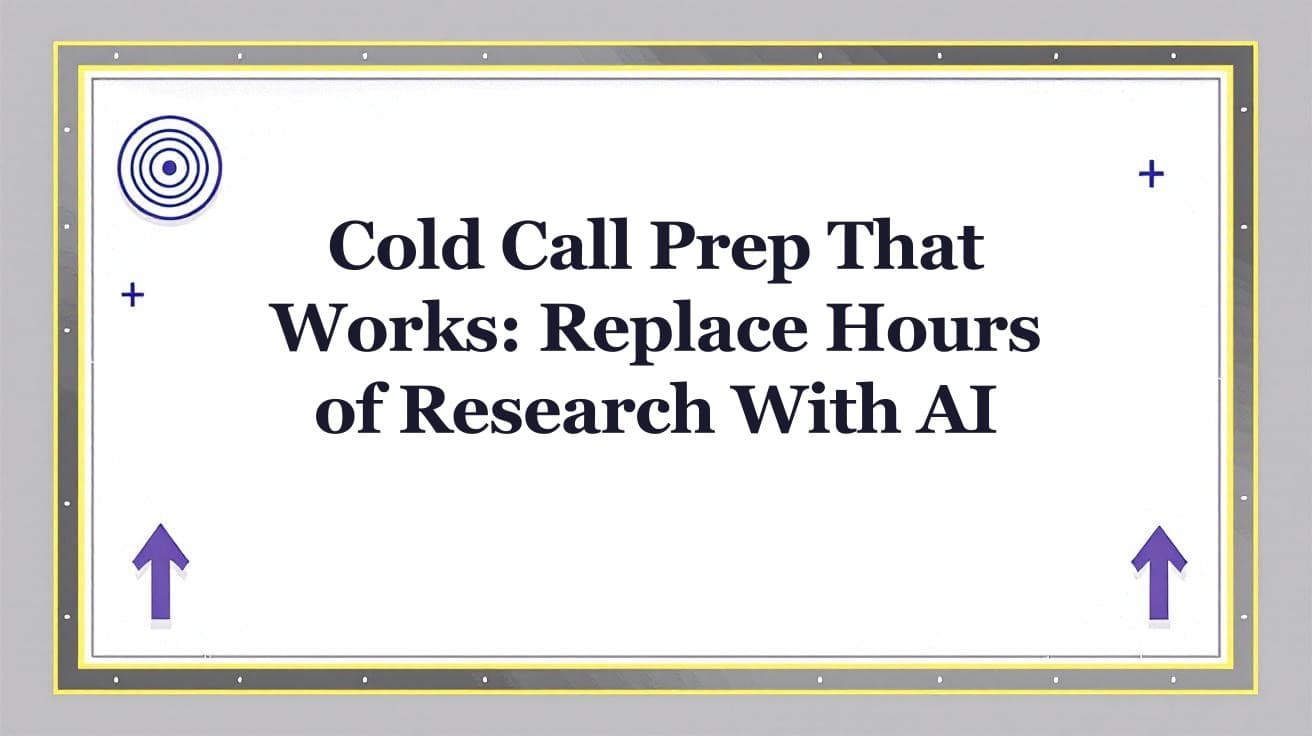 Cold Call Prep That Works: Replace Hours of Research With AI