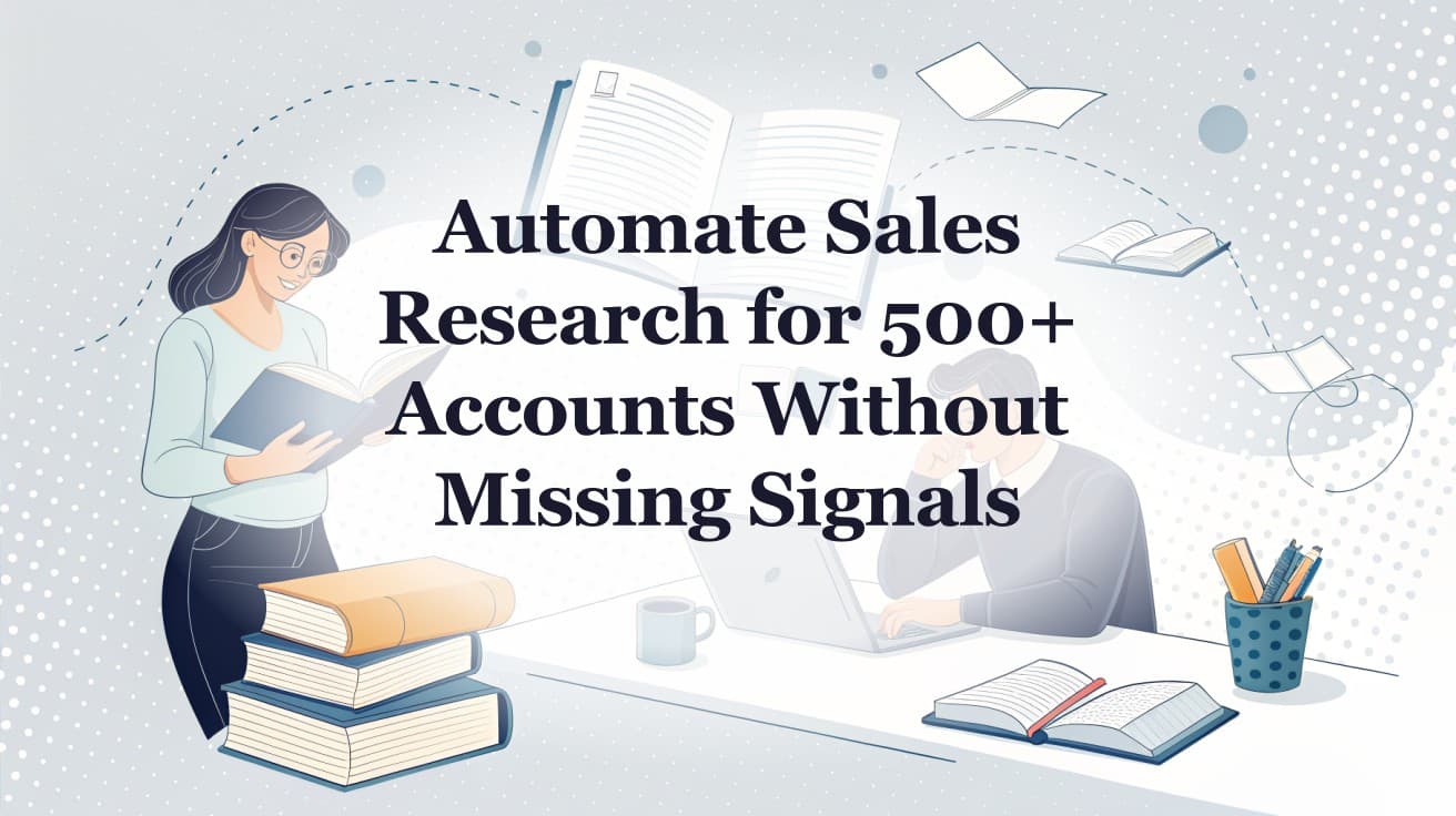 Automate Sales Research for 500+ Accounts Without Missing Signals