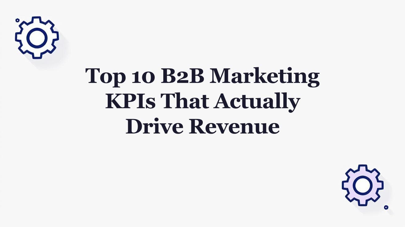 Top 10 B2B Marketing KPIs That Actually Drive Revenue