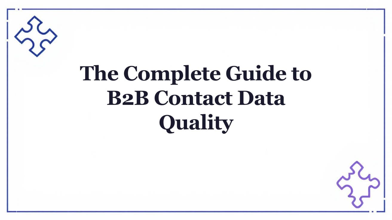 The Complete Guide to B2B Contact Data Quality