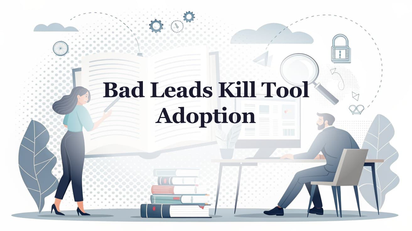 Bad Leads Kill Tool Adoption