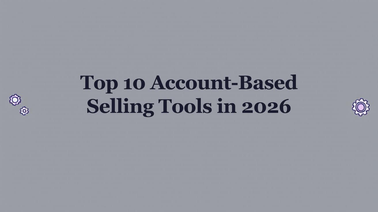 Top 10 Account-Based Selling Tools in 2026