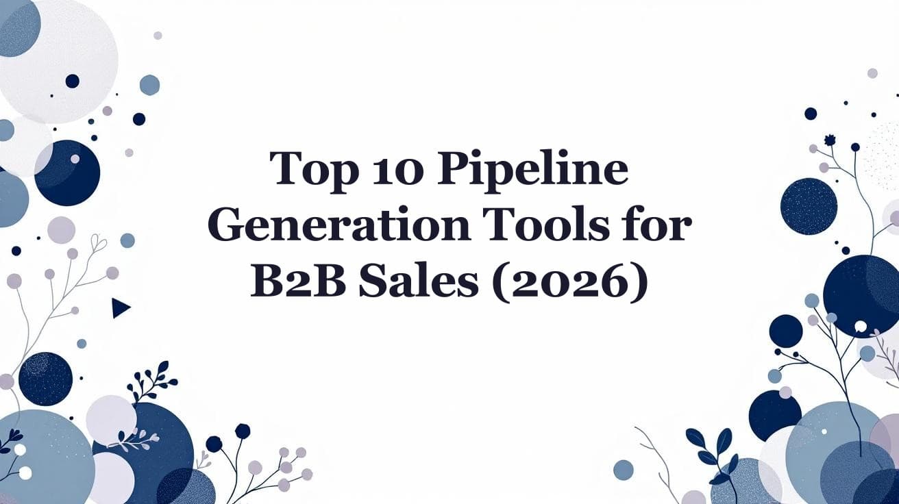 Top 10 Pipeline Generation Tools for B2B Sales (2026)