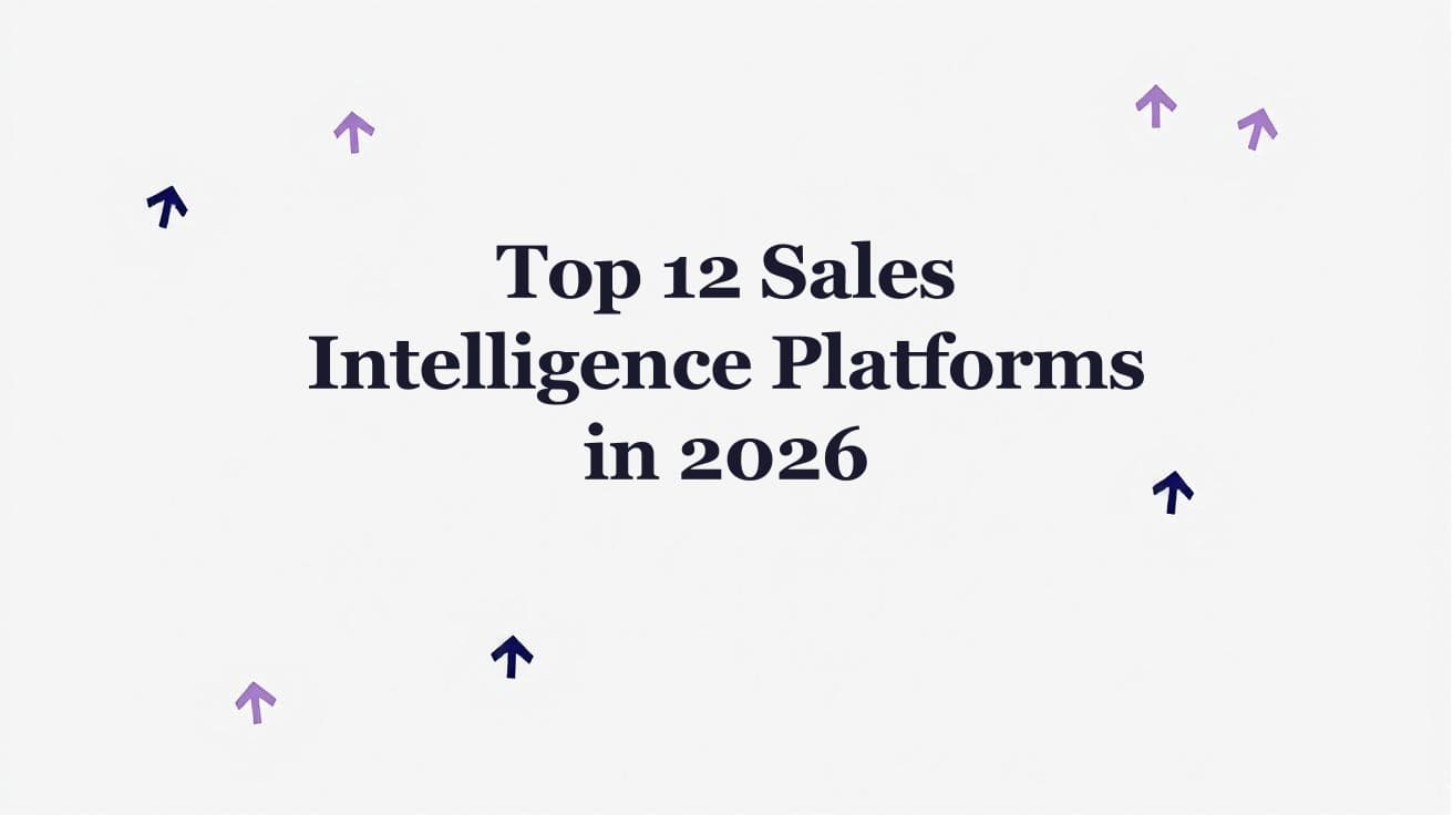 Top 12 Sales Intelligence Platforms in 2026 (Buyer's Guide)