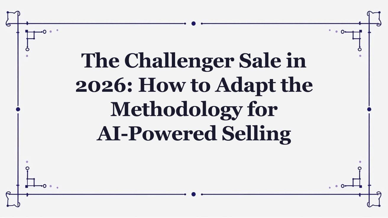 The Challenger Sale in 2026: Adapting for AI-Powered Selling