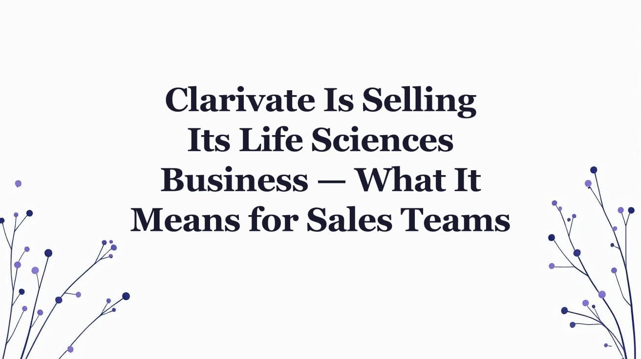 Clarivate Is Selling Its Life Sciences Business — What It Means for Sales Teams