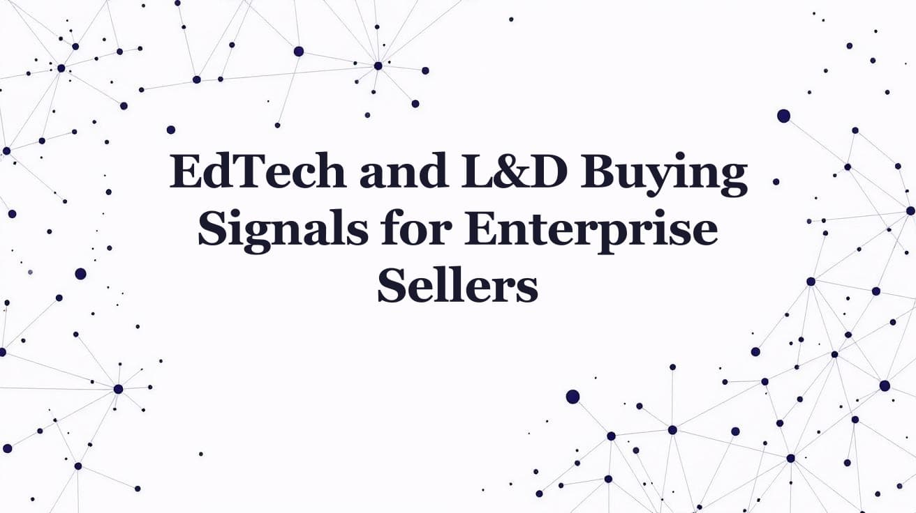 EdTech and L&D Buying Signals for Enterprise Sellers