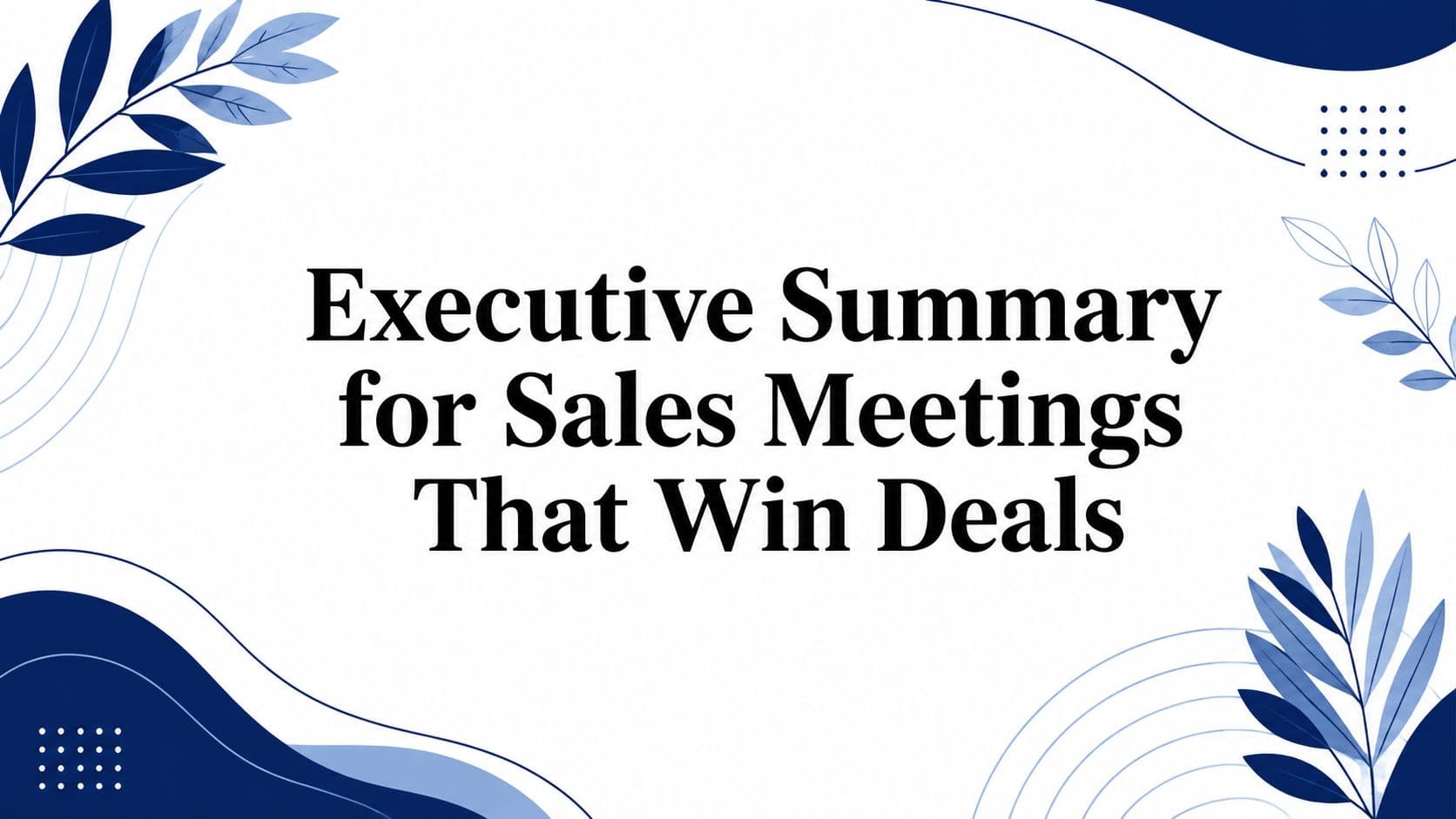 Executive Summary for Sales Meetings That Win Deals