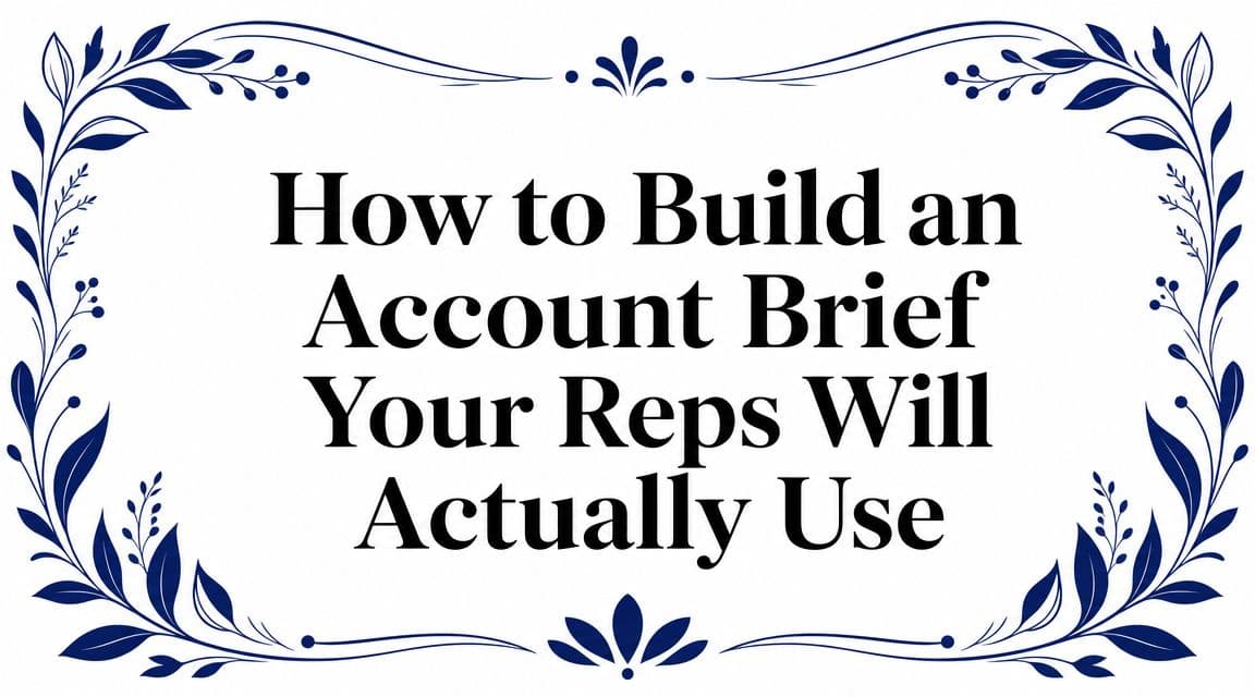 How to Build an Account Brief Your Reps Will Actually Use