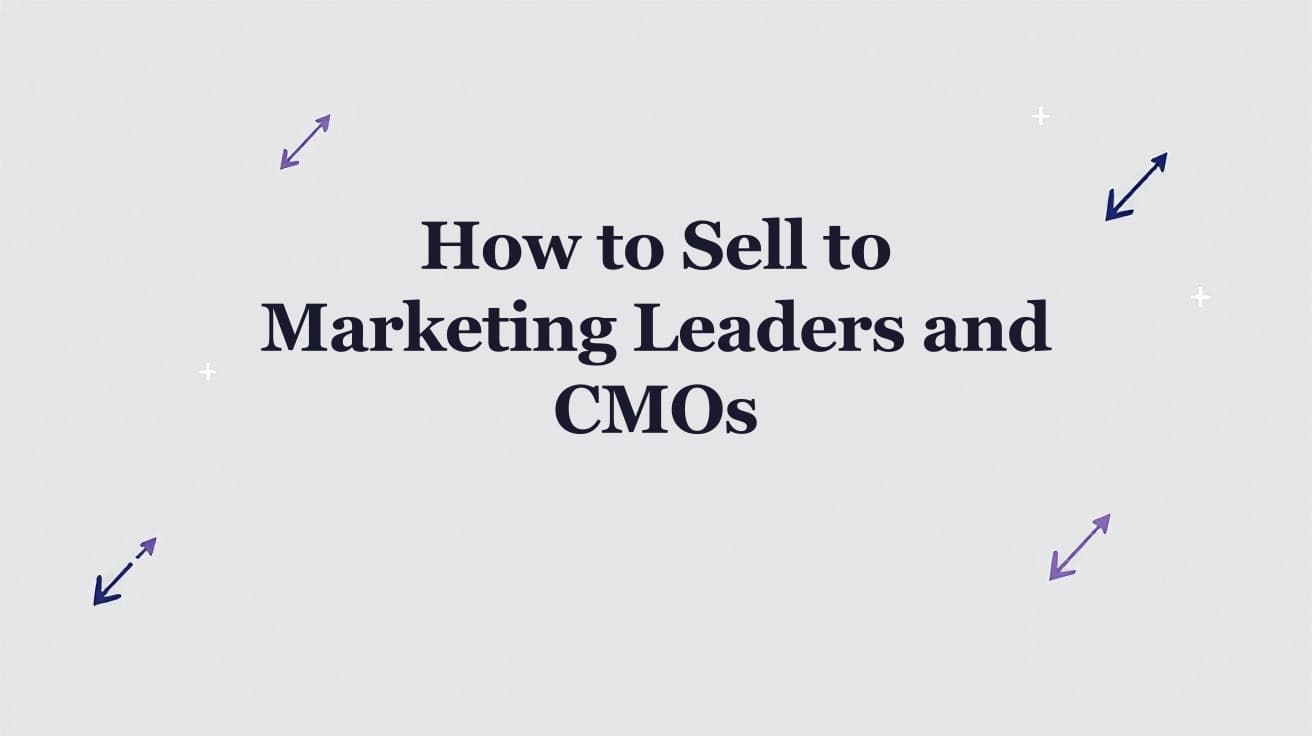 How to Sell to Marketing Leaders and CMOs