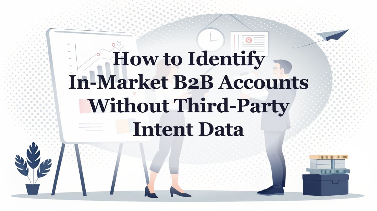 How to Identify In-Market B2B Accounts Without Third-Party Intent Data