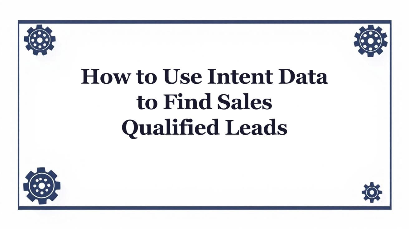 How to Use Intent Data to Find Sales Qualified Leads