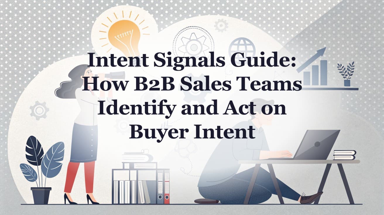 Intent Signals Guide: How B2B Sales Teams Identify and Act on Buyer Intent