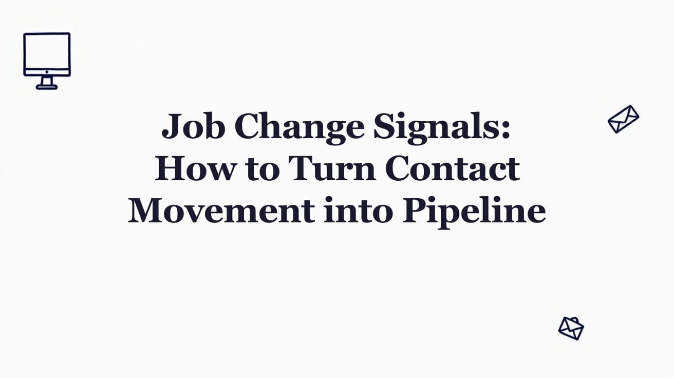 Job Change Signals: How to Turn Contact Movement into Pipeline