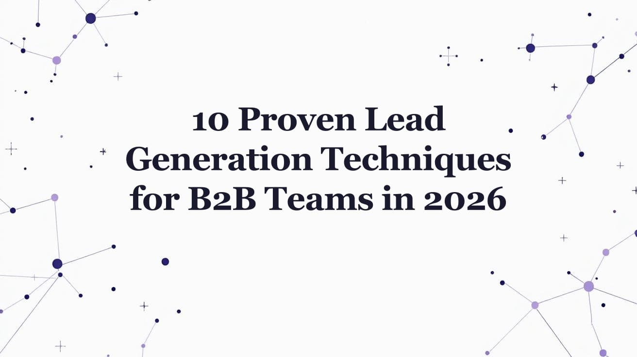 10 Proven Lead Generation Techniques for B2B Teams in 2026