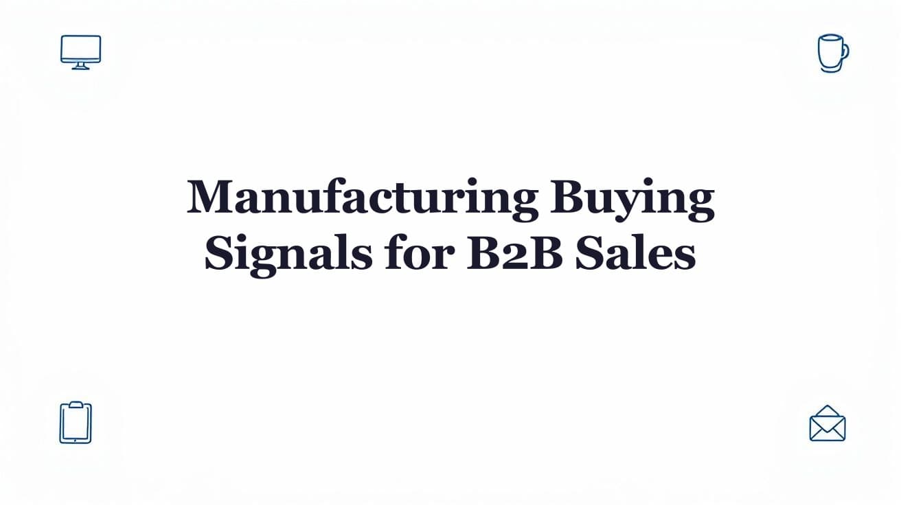 Manufacturing Buying Signals for B2B Sales