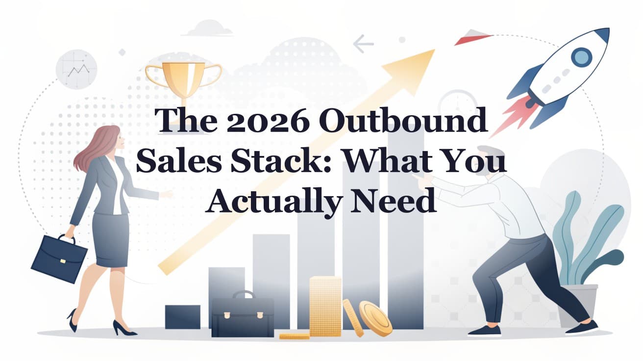 The 2026 Outbound Sales Stack: What You Actually Need (And What's Noise)