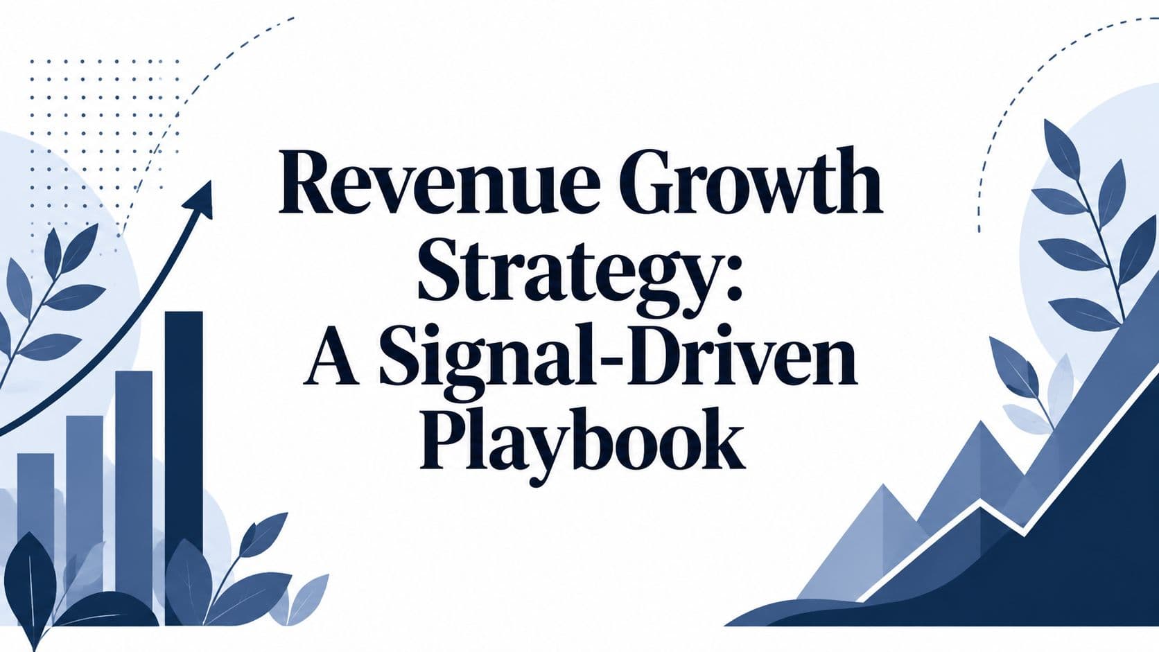 Revenue Growth Strategy: A Signal-Driven Playbook