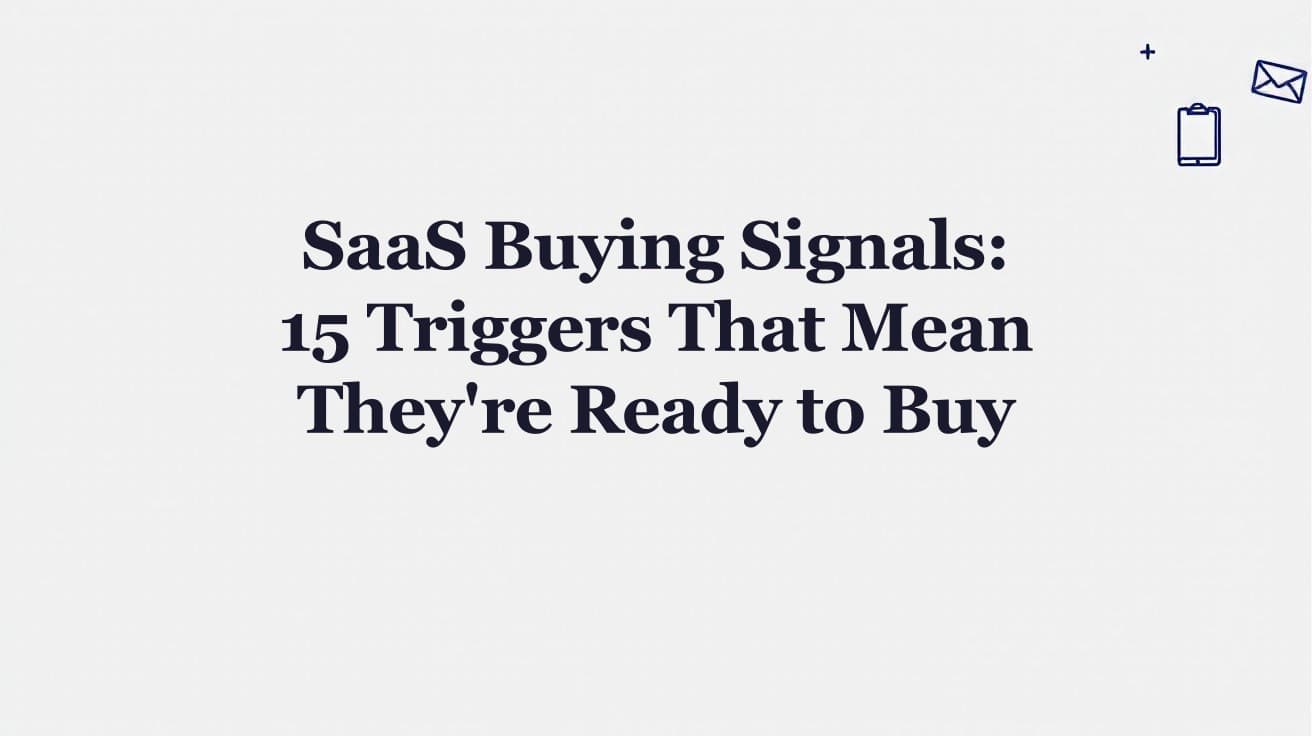 SaaS Buying Signals: 15 Triggers That Mean They're Ready to Buy