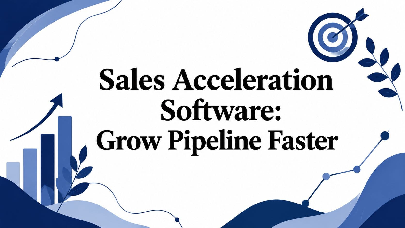 Sales Acceleration Software: Grow Pipeline Faster