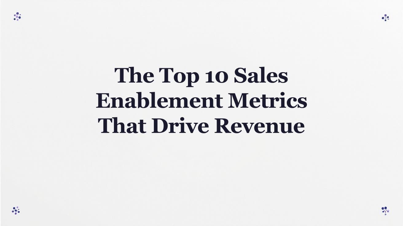 The Top 10 Sales Enablement Metrics That Drive Revenue