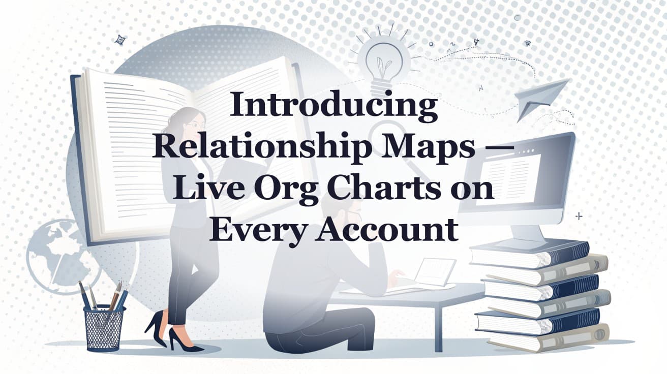 Introducing Relationship Maps — Live Org Charts on Every Account