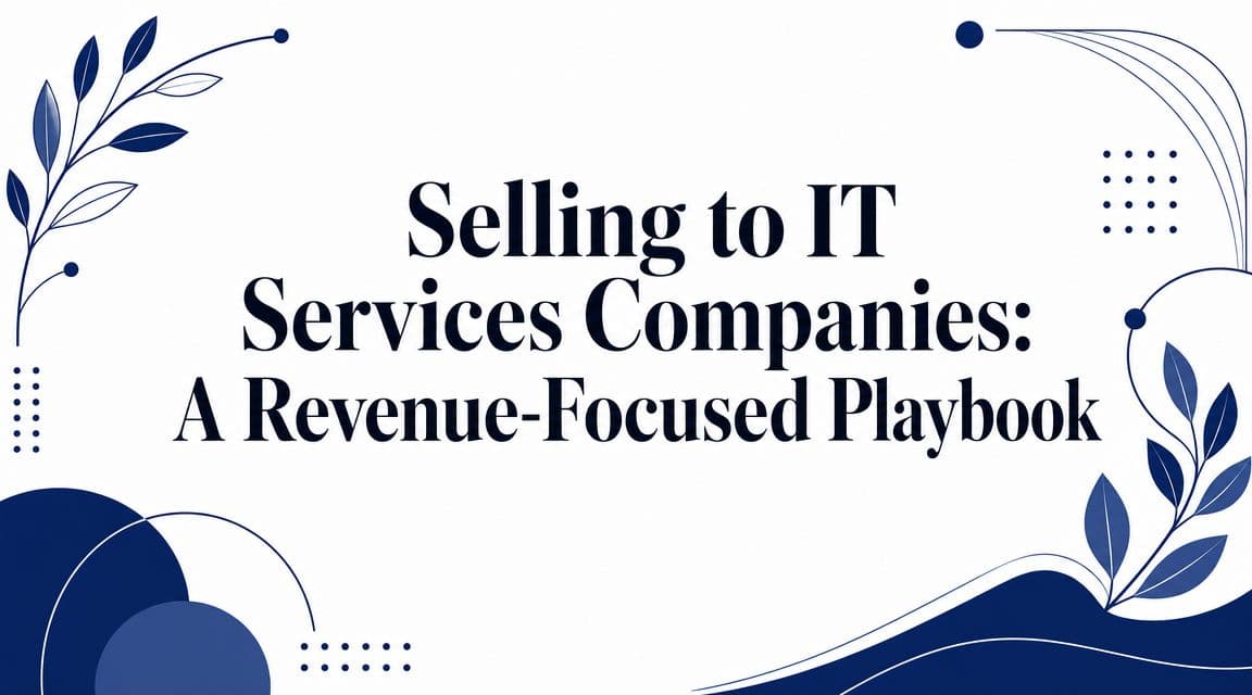 Selling to IT Services Companies: A Revenue-Focused Playbook