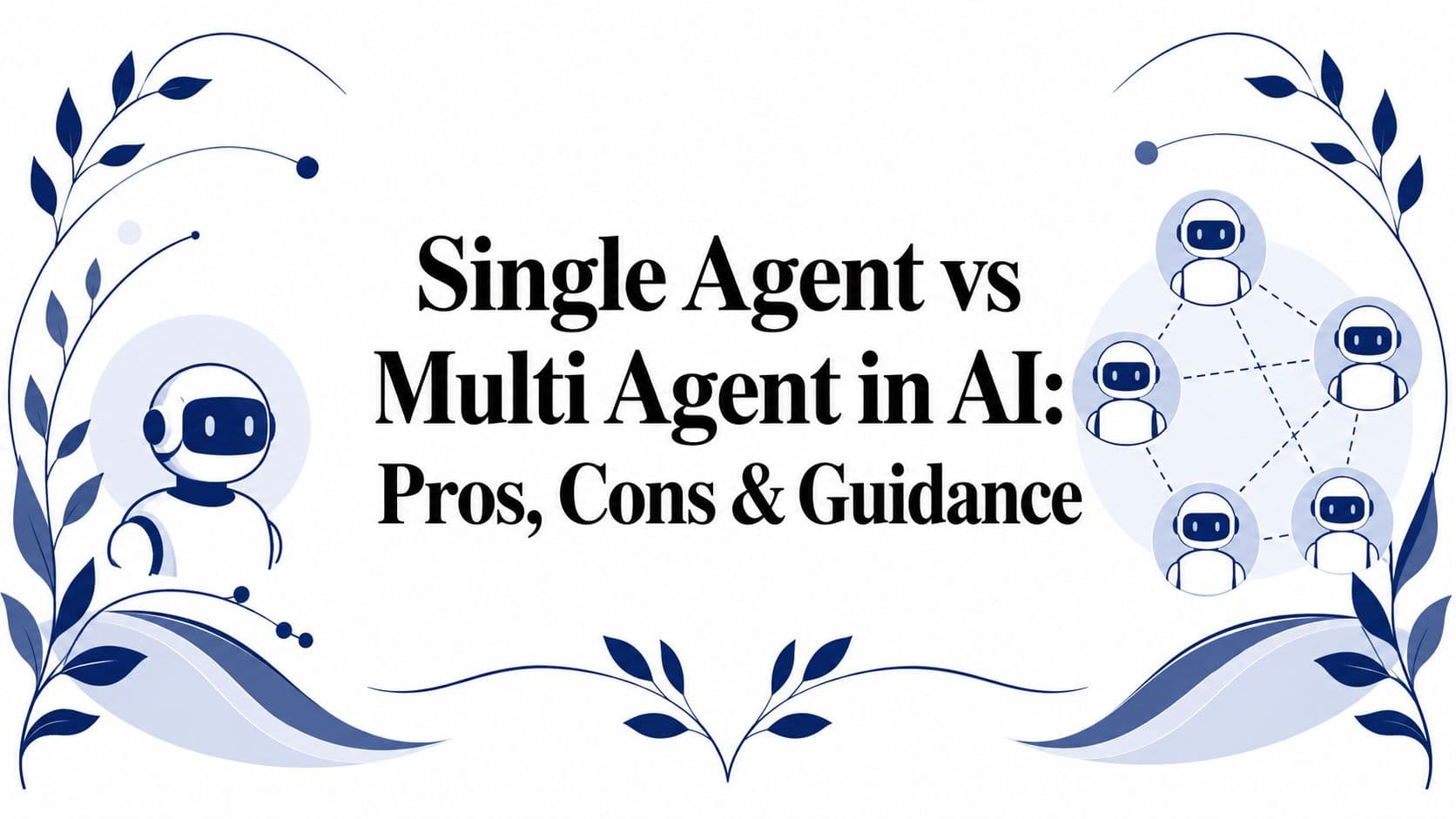 Single Agent vs Multi Agent in AI: Pros, Cons & Guidance