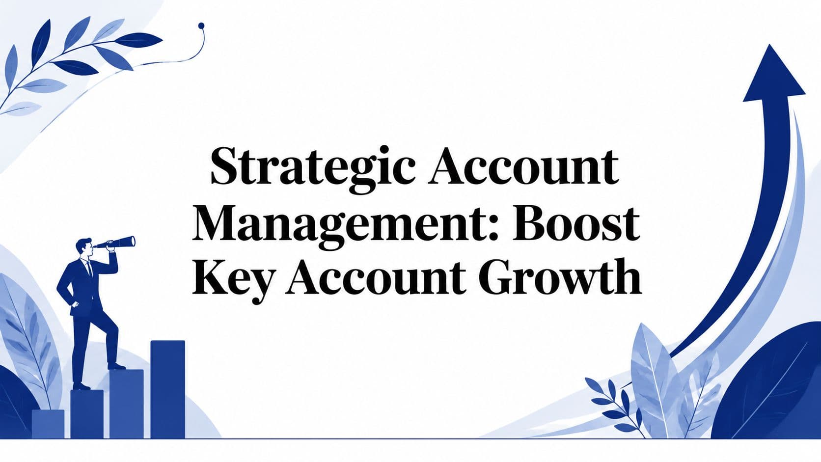 Strategic Account Management: Boost Key Account Growth