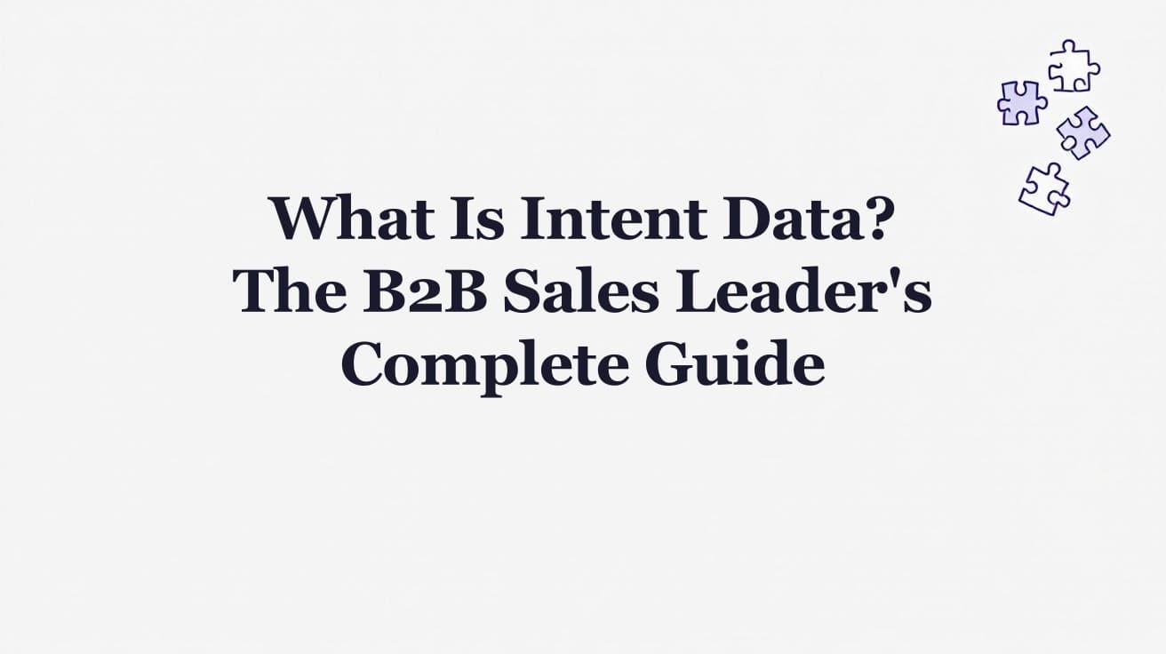 What Is Intent Data? The B2B Sales Leader's Complete Guide
