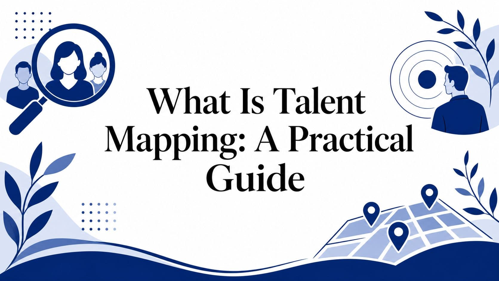 What Is Talent Mapping: A Practical Guide