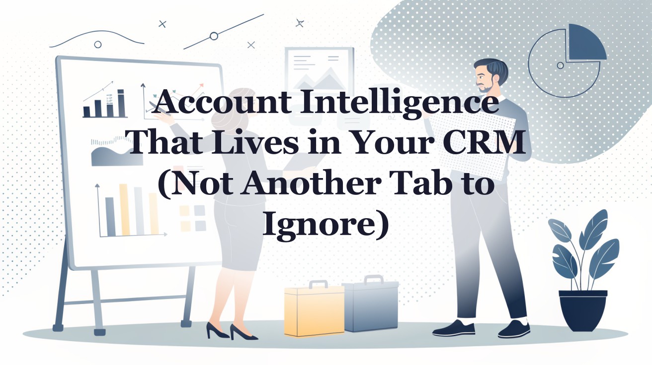 Account Intelligence That Lives in Your CRM (Not Another Tab to Ignore ...