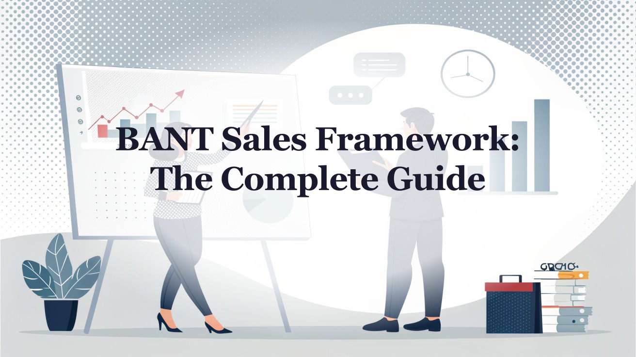 BANT Sales Framework: The Complete Guide to Budget, Authority, Need ...